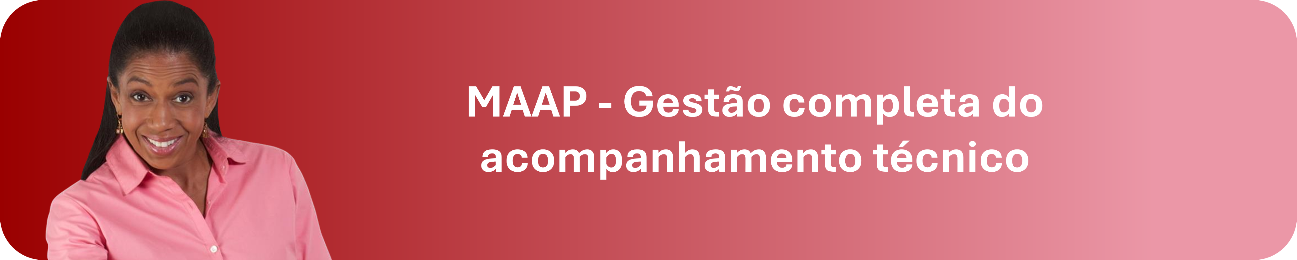 MAAP - GESTÃO COMPLETA DO ACOMPANHAMENTO TÉCNICO